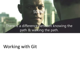 S03E01
Installing
You can download Git release from
http://git-scm.com/download
Git is opensource.You can find repository on Github in http://github/git/git
 