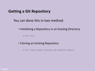 S03E01
Recording Changes to the Repository
Each file in your working directory can be in one
of two states:
• Tracked
• Tracked files are files that were in the last snapshot; they can be
unmodified, modified, or staged.
• Untracked
• Untracked files are everything else – any files in your working
directory that were not in your last snapshot and are not in your
staging area
 