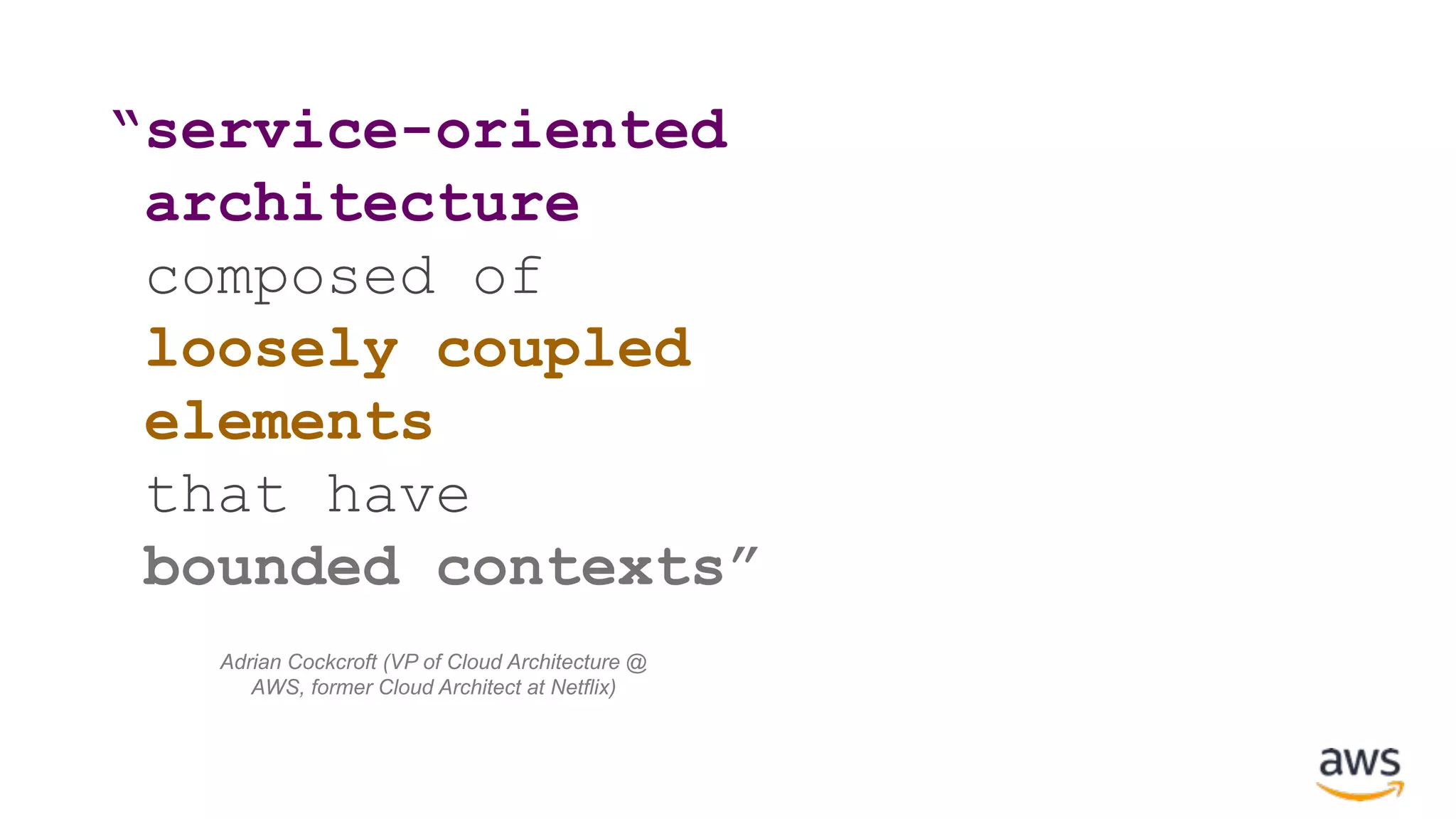 “service-oriented architecture composed of loosely coupled elements that have bounded contexts” Adrian Cockcroft (VP of Cloud Architecture @ AWS, former Cloud Architect at Netflix) 
