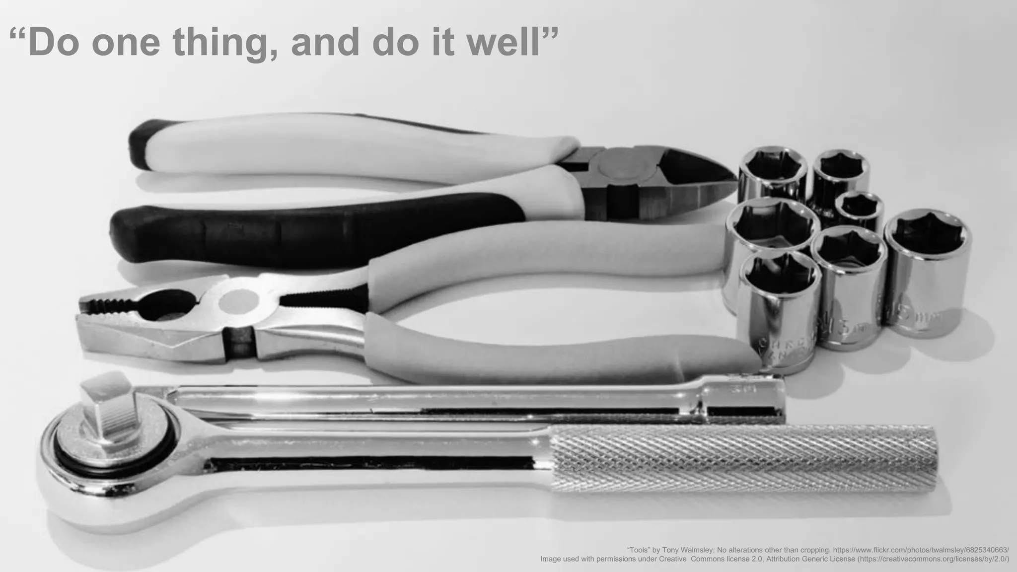 “Tools” by Tony Walmsley: No alterations other than cropping. https://www.flickr.com/photos/twalmsley/6825340663/ Image used with permissions under Creative Commons license 2.0, Attribution Generic License (https://creativecommons.org/licenses/by/2.0/) “Do one thing, and do it well” 