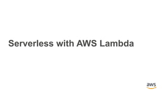 Serverless with AWS Lambda
 