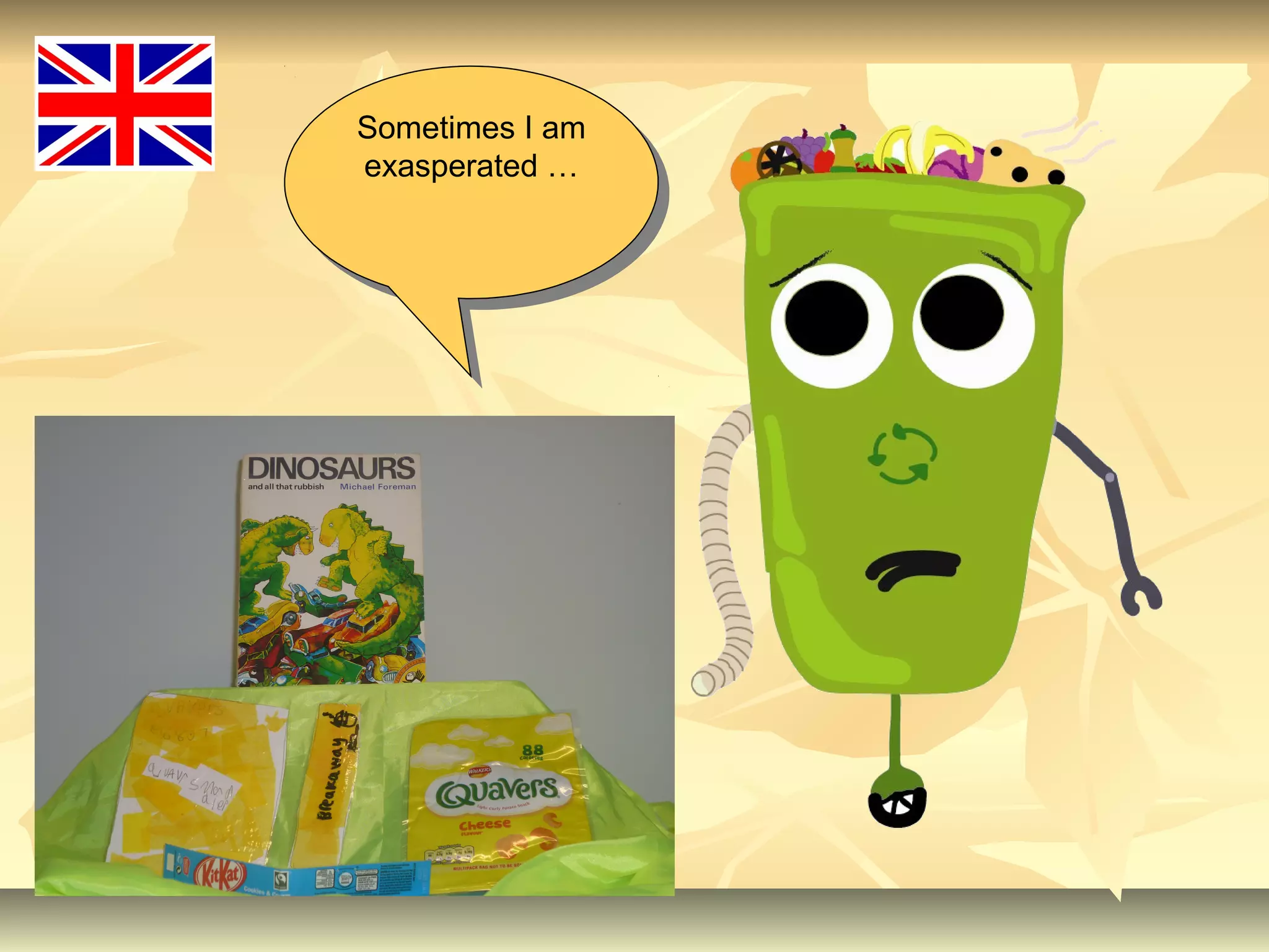 Sometimes I am
exasperated …
Sometimes I am
exasperated …
 