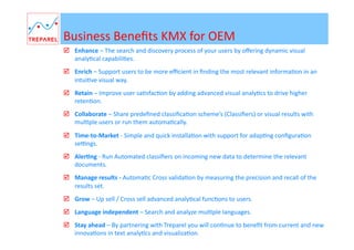 Part	
  3:	
  	
  
NEW:	
  Content	
  Dashboard	
  (InfoApp)	
  
Integrated	
  SAAS	
  based	
  search,	
  repor8ng,	
  
visualiza8on	
  and	
  analysis	
  

Treparel KMX – All rights reserved 2014

www.treparel.com

21

 