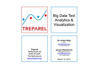 Introducing
Treparel:
Big Data Text
Analytics &
Visualization
applications

Treparel
Delftechpark 26
2628 XH Delft
The Netherlands
www.treparel.com

Jeroen Kleinhoven
CEO
jeroen@treparel.com

February, 2014

 