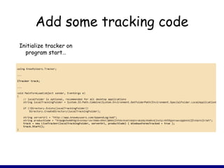 Add some tracking code
Initialize tracker on
program start…
 