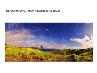 VICTORIA HEIGHTS…. YOUR  TREASURE IN THE SOUTH