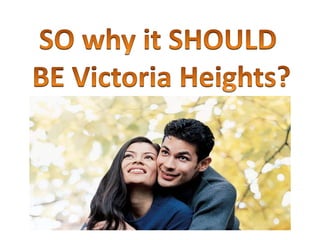 So What is the SECRET of Victoria Heights?THEY are the….3P’s – People/ Product  and Price AND The….3L’s – Location, Location and LOCATION!!!!