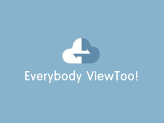 Everybody ViewToo!
 