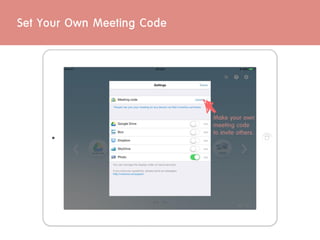 Set Your Own Meeting Code
Make your own
meeting code
to invite others.
 