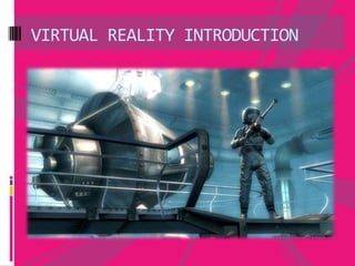 VIRTUAL REALITY INTRODUCTION
 