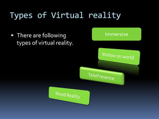 Types of Virtual reality

 There are following         Immersive
  types of virtual reality.
 