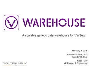 A scalable genetic data warehouse for VarSeq.
February 3, 2016
Andreas Scherer, PhD
President & CEO
Gabe Rudy
VP Product & Engineering
 