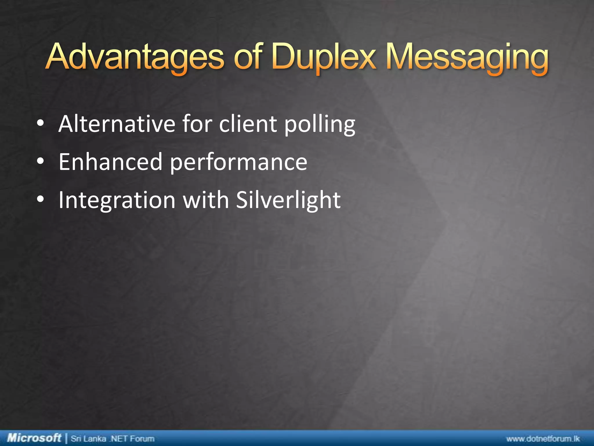 • Alternative for client polling
• Enhanced performance
• Integration with Silverlight