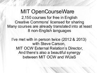 MIT OpenCourseWare
2,150 courses for free in English
Creative Commons’ licensed for sharing
Many courses are already trans...