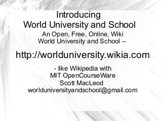 Introducing
World University and School
An Open, Free, Online, Wiki
World University and School –

http://worlduniversity....