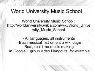 World University Music School
World University Music School:
http://worlduniversity.wikia.com/wiki/World_Unive
rsity_Music...