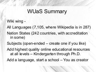 WUaS Summary
Wiki wing All Languages (7,105, where Wikipedia is in 287)
Nation States (242 countries, with accreditation
i...