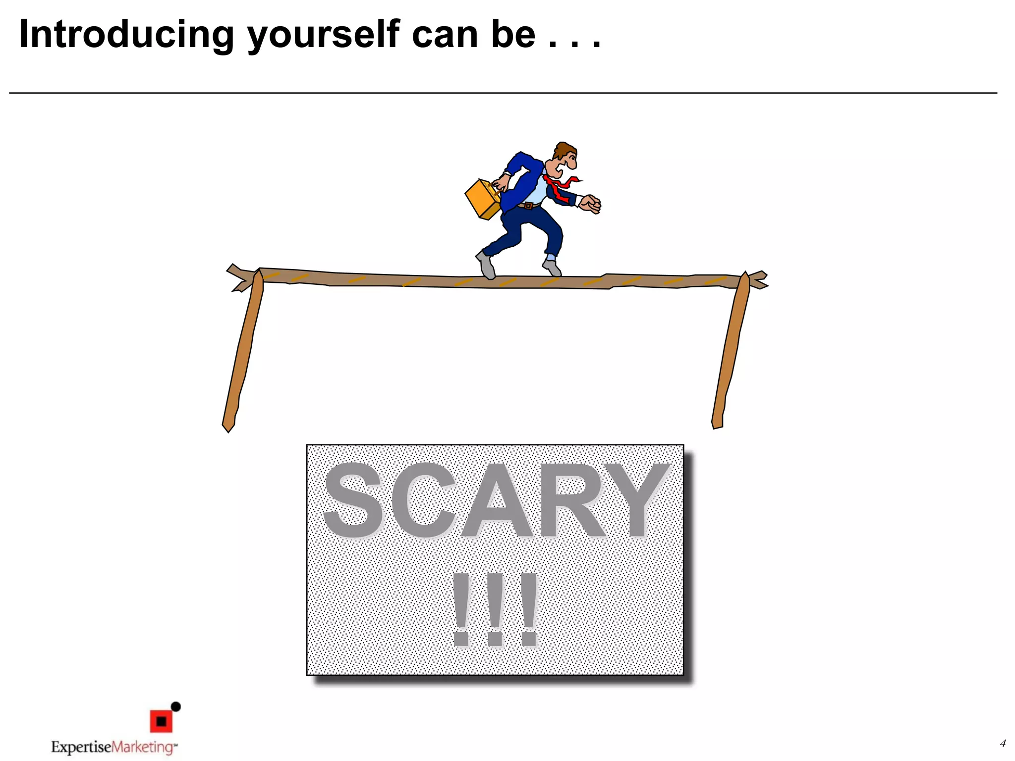 4
Introducing yourself can be . . .
SCARY
!!!
 