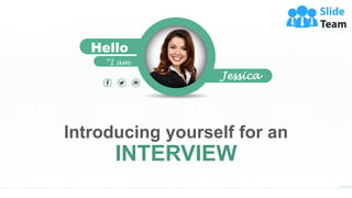 Introducing yourself for an
INTERVIEW
Hello
,
Jessica
“I am
 