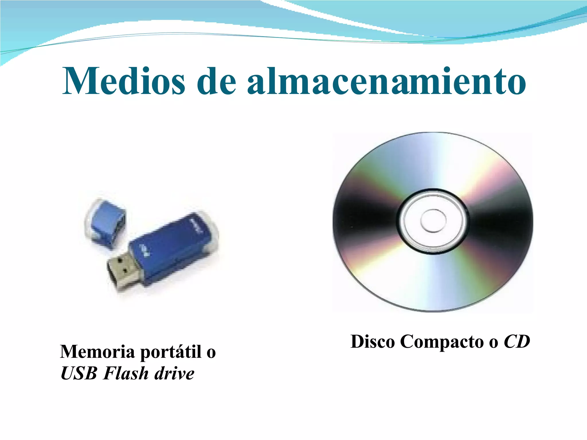 Medios  de  almacenamiento Memoria portátil o  USB Flash drive Disco Compacto o  CD 