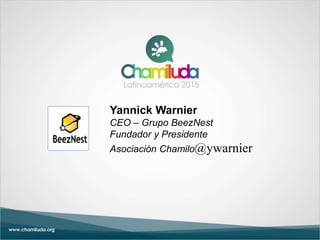 Yannick Warnier
CEO – Grupo BeezNest
Fundador y Presidente
Asociación Chamilo@ywarnier
 