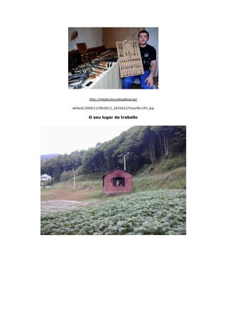  
http://media.lavozdegalicia.es/
default/2009/11/08/0012_2652622/Foto/l8c14f1.jpg
O seu lugar de traballo
 