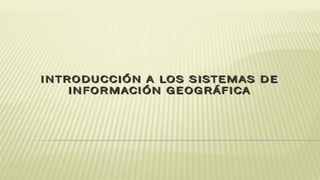 Introducion a los sistemas de informacion geografica