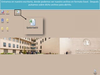 Entramos en nuestro escritorio, donde podemos ver nuestro archivo en formato Excel. Después
pulsamos sobre dicho archivo para abrirlo.
 