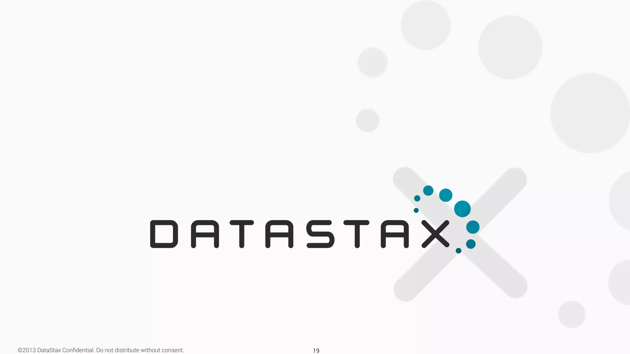 ©2013 DataStax Conﬁdential. Do not distribute without consent. 19 