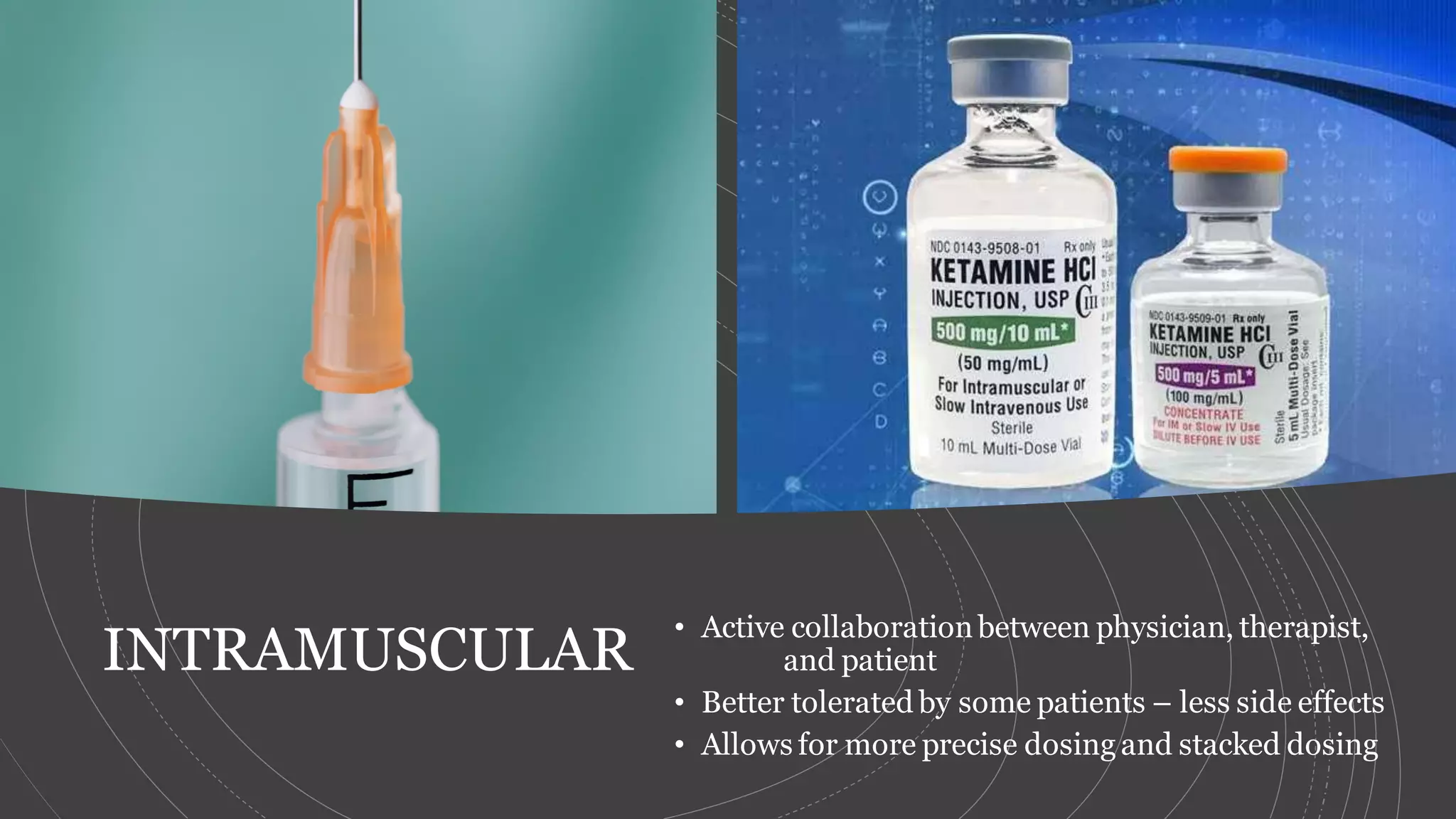 INTRAMUSCULAR
• Active collaborationbetween physician, therapist,
and patient
• Better tolerated by some patients – less side effects
• Allows for more precise dosing and stacked dosing
 