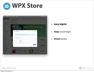 WPX Store

                                • easy signin

                                • https secure login

                                • timed session




 Bologna - WordCamp 2012

venerdì 23 novembre 12
 