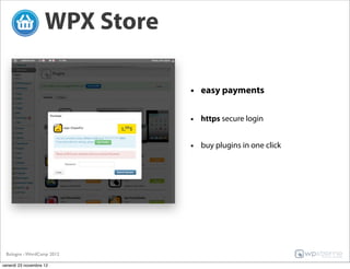 WPX Store

                                • easy payments

                                • https secure login

                                • buy plugins in one click




 Bologna - WordCamp 2012

venerdì 23 novembre 12
 