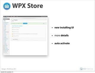 WPX Store


                                • new installing UI

                                • more details

                                • auto activate




 Bologna - WordCamp 2012

venerdì 23 novembre 12
 
