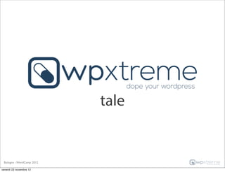 tale


 Bologna - WordCamp 2012

venerdì 23 novembre 12
 