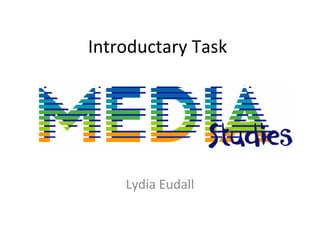 Introductary Task
Lydia Eudall
 