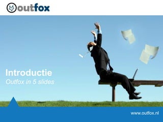 Introductie Outfox in 6 slides www.outfox.nl 