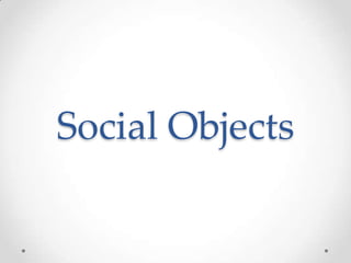 Social Objects
 