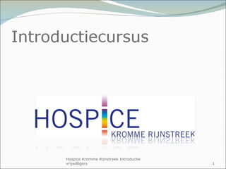 Hospice Kromme Rijnstreek Introductie vrijwilligers 