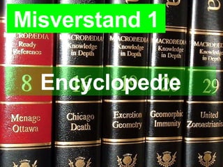 Wiki’s in bedrijf Misverstand 1 Encyclopedie 