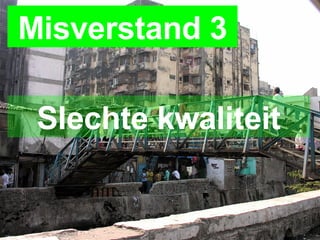 Misverstand 3 Slechte kwaliteit 