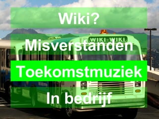 Misverstanden Wiki? Toekomstmuziek In bedrijf 