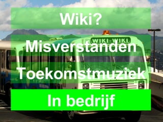 Misverstanden Wiki? Toekomstmuziek In bedrijf 