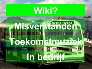 Misverstanden Wiki? Toekomstmuziek In bedrijf 