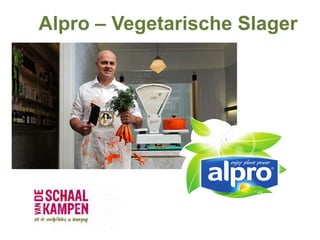 Alpro – Vegetarische Slager
 