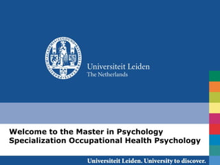 Welcome to the Master in Psychology
Specialization Occupational Health Psychology
                    August 30th, 2012 / Occupational Health Psychology
 