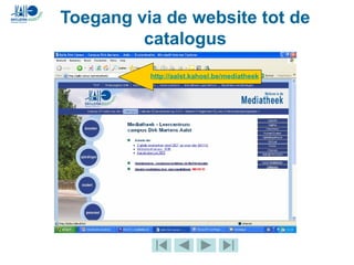 Toegang via de website tot de
catalogus
http://aalst.kahosl.be/mediatheek
 
