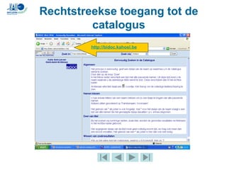 Rechtstreekse toegang tot de
catalogus
http://bidoc.kahosl.be
 
