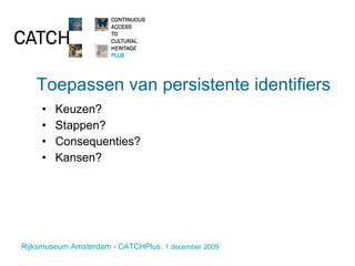 Toepassen van persistente identifiers Keuzen? Stappen? Consequenties? Kansen? 