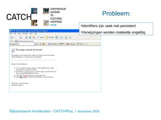 Probleem: Identifiers zijn vaak niet persistent Verwijzingen worden makkelijk ongeldig   