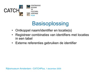 Basisoplossing  Ontkoppel naam/identifier en locatie(s) Registreer combinaties van identifiers met locaties in een tabel Externe referenties gebruiken de identifier 